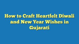 How to Craft Heartfelt Diwali and New Year Wishes in Gujarati
