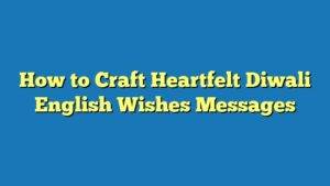 How to Craft Heartfelt Diwali English Wishes Messages