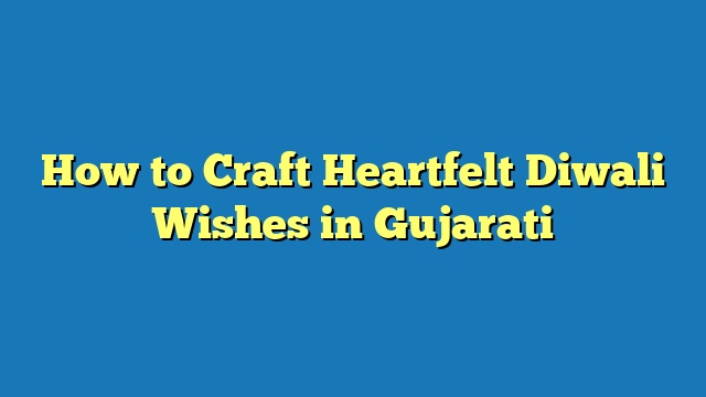 How to Craft Heartfelt Diwali Wishes in Gujarati