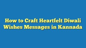 How to Craft Heartfelt Diwali Wishes Messages in Kannada