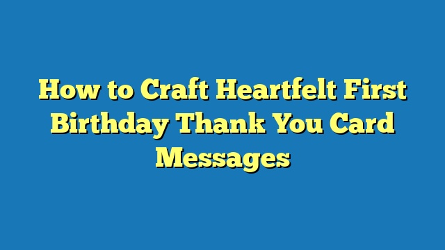 How to Craft Heartfelt First Birthday Thank You Card Messages