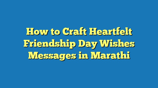 How to Craft Heartfelt Friendship Day Wishes Messages in Marathi