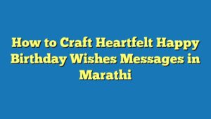How to Craft Heartfelt Happy Birthday Wishes Messages in Marathi