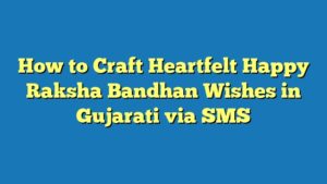 How to Craft Heartfelt Happy Raksha Bandhan Wishes in Gujarati via SMS