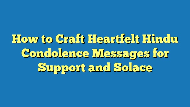 How to Craft Heartfelt Hindu Condolence Messages for Support and Solace