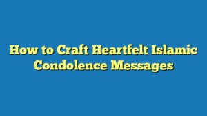 How to Craft Heartfelt Islamic Condolence Messages