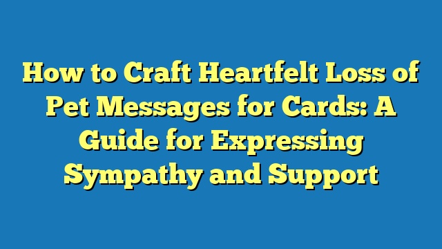 How to Craft Heartfelt Loss of Pet Messages for Cards: A Guide for Expressing Sympathy and Support