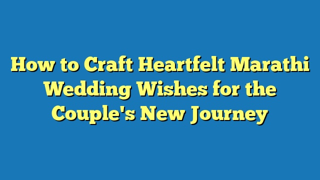 How to Craft Heartfelt Marathi Wedding Wishes for the Couple's New Journey