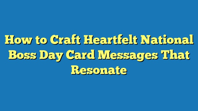 How to Craft Heartfelt National Boss Day Card Messages That Resonate