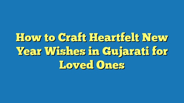 How to Craft Heartfelt New Year Wishes in Gujarati for Loved Ones