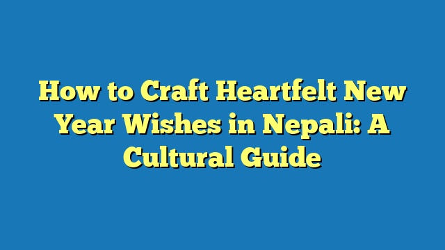 How to Craft Heartfelt New Year Wishes in Nepali: A Cultural Guide