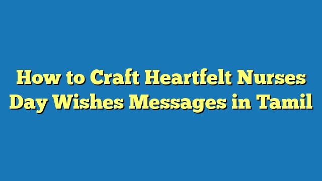 How to Craft Heartfelt Nurses Day Wishes Messages in Tamil