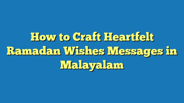 How to Craft Heartfelt Ramadan Wishes Messages in Malayalam