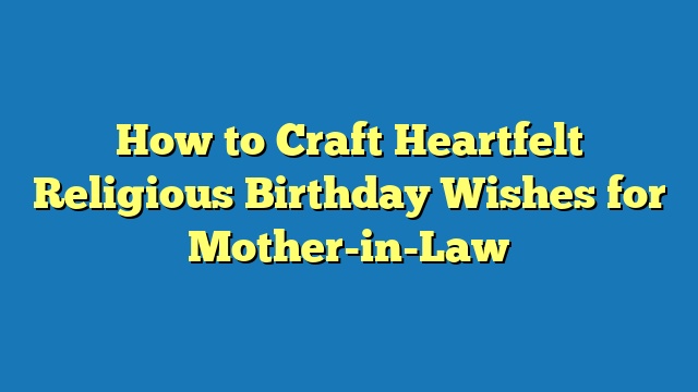 How to Craft Heartfelt Religious Birthday Wishes for Mother-in-Law