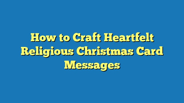 How to Craft Heartfelt Religious Christmas Card Messages