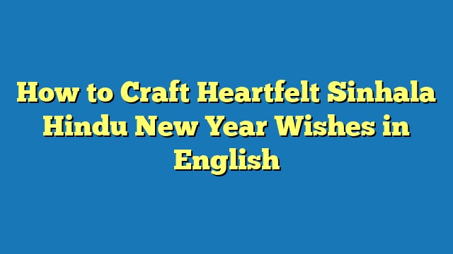 How to Craft Heartfelt Sinhala Hindu New Year Wishes in English