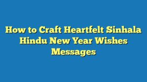 How to Craft Heartfelt Sinhala Hindu New Year Wishes Messages