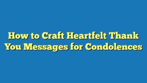 How to Craft Heartfelt Thank You Messages for Condolences