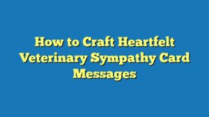 How to Craft Heartfelt Veterinary Sympathy Card Messages
