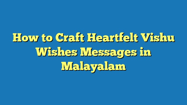 How to Craft Heartfelt Vishu Wishes Messages in Malayalam