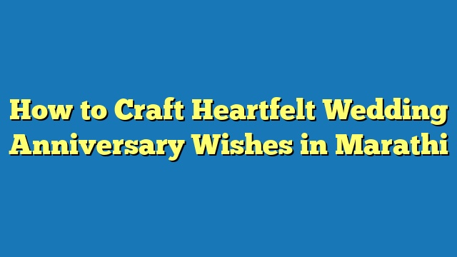 How to Craft Heartfelt Wedding Anniversary Wishes in Marathi