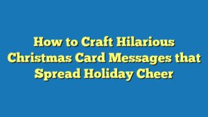 How to Craft Hilarious Christmas Card Messages that Spread Holiday Cheer