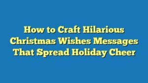How to Craft Hilarious Christmas Wishes Messages That Spread Holiday Cheer