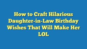 How to Craft Hilarious Daughter-in-Law Birthday Wishes That Will Make Her LOL