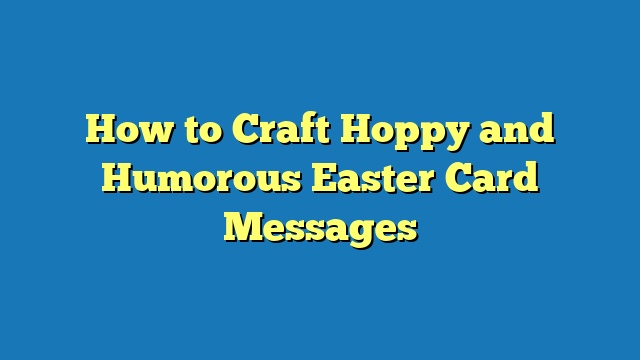 How to Craft Hoppy and Humorous Easter Card Messages