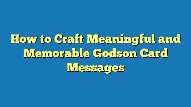 How to Craft Meaningful and Memorable Godson Card Messages