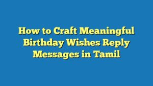 How to Craft Meaningful Birthday Wishes Reply Messages in Tamil