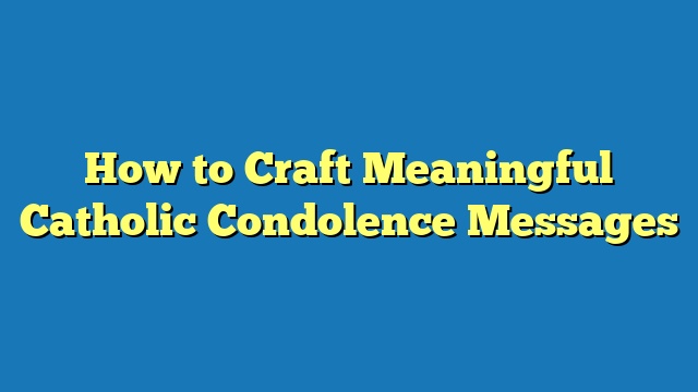 How to Craft Meaningful Catholic Condolence Messages