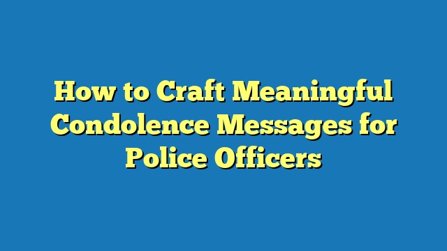 How to Craft Meaningful Condolence Messages for Police Officers