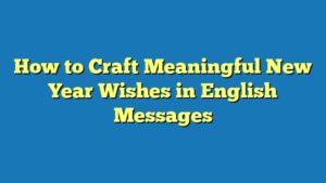 How to Craft Meaningful New Year Wishes in English Messages