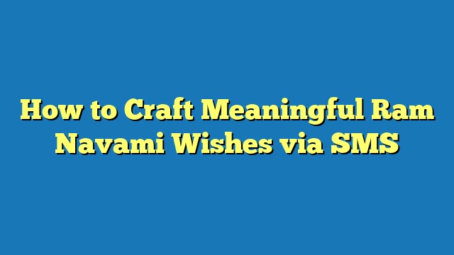 How to Craft Meaningful Ram Navami Wishes via SMS