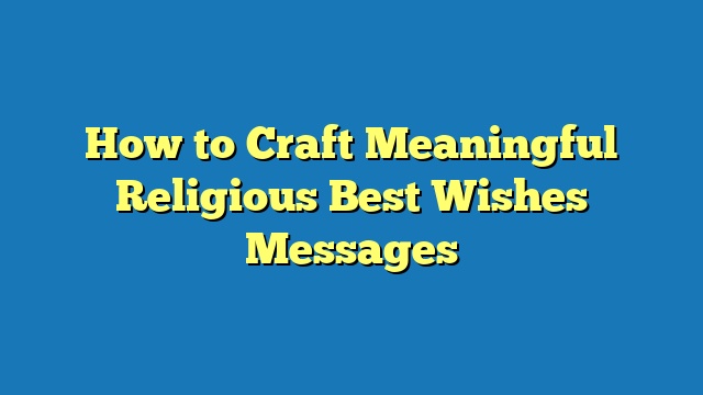 How to Craft Meaningful Religious Best Wishes Messages