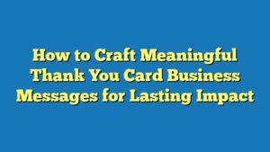 How to Craft Meaningful Thank You Card Business Messages for Lasting Impact