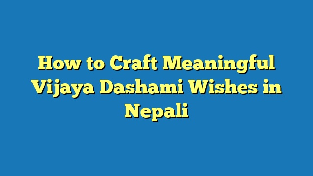 How to Craft Meaningful Vijaya Dashami Wishes in Nepali