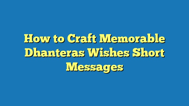 How to Craft Memorable Dhanteras Wishes Short Messages