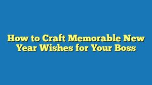 How to Craft Memorable New Year Wishes for Your Boss
