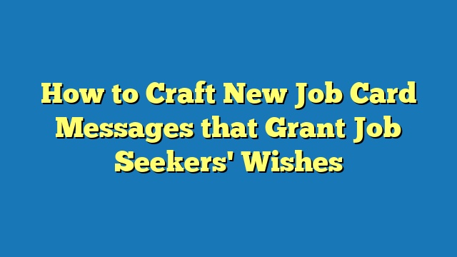 How to Craft New Job Card Messages that Grant Job Seekers' Wishes