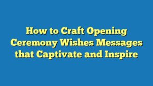 How to Craft Opening Ceremony Wishes Messages that Captivate and Inspire