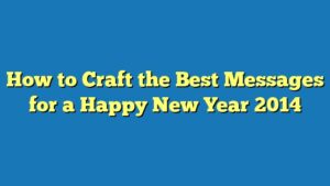 How to Craft the Best Messages for a Happy New Year 2014