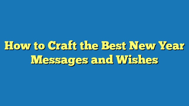 How to Craft the Best New Year Messages and Wishes