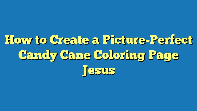 How to Create a Picture-Perfect Candy Cane Coloring Page Jesus