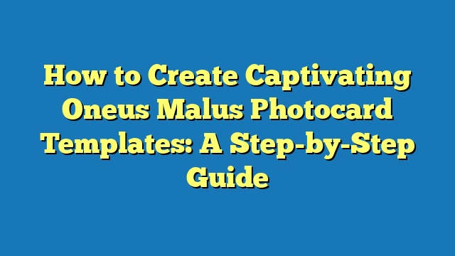 How to Create Captivating Oneus Malus Photocard Templates: A Step-by-Step Guide