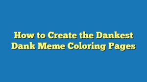 How to Create the Dankest Dank Meme Coloring Pages