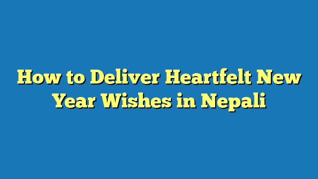 How to Deliver Heartfelt New Year Wishes in Nepali