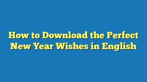 How to Download the Perfect New Year Wishes in English
