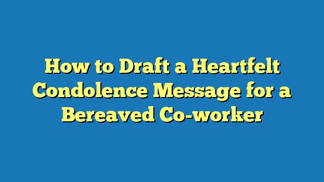 How to Draft a Heartfelt Condolence Message for a Bereaved Co-worker